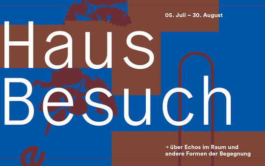 HausBesuch – über Echos im Raum und andere Formen der Begegnung | Anna Pascó Boltà, Tobias Buckel, Elke Dreier, Tobias Kraft, Nina Laaf, Aleschija Seibt und Felix Leon Westner