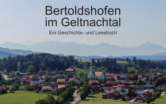 Bertoldshofen im Geltnachtal. Ein Geschichts- und Lesebuch | © Stadtarchiv Marktoberdorf. Bertoldshofen im Geltnachtal. Ein Geschichts- und Lesebuch; Ursula Thamm; Bertoldshofen; Chronik; Ortschronik; Thamm; Stadtarchiv; Marktoberdorf | © Stadtarchiv Marktoberdorf.